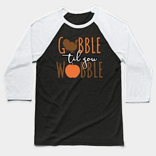 Gobble til You Wobble - Funny Thanksgiving Baseball T-Shirt
